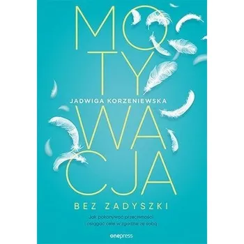 Motywacja bez zadyszki. Jak pokonywać.. - Jadwiga Korzeniewska