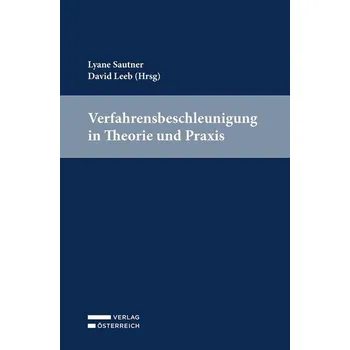 Verfahrensbeschleunigung in Theorie und Praxis - Sautner, Lyane