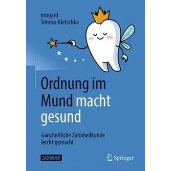 Ordnung im Mund macht gesund - Simma-Kletschka, Irmgard