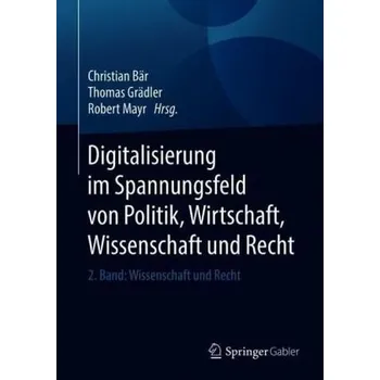 Digitalisierung im Spannungsfeld von Politik, Wirtschaft, Wissenschaft und Recht - Bär, Christian [DE] (2018, Vázaná, Springer, Berlin)