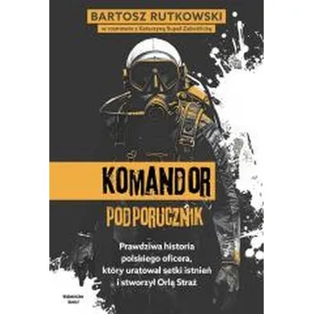 Literární biografie Komandor Podporucznik. Prawdziwa historia... - Bartosz Rutkowski