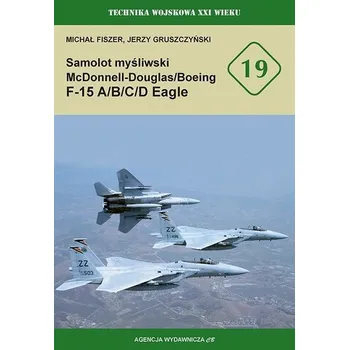 Samolot mysliwski McDonnell Douglas/Boeing F-15 A/B/C/D Eagle. Technika wojskowa XXI wieku