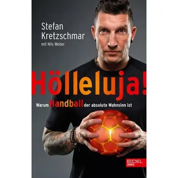 Hölleluja! Warum Handball der absolute Wahnsinn ist - Kretzschmar, Stefan