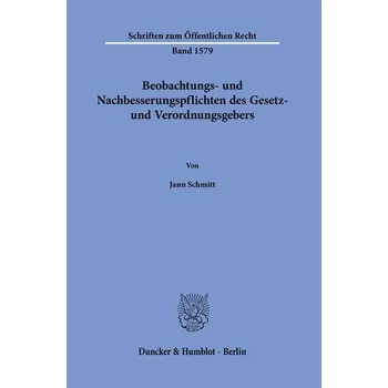 Beobachtungs- und Nachbesserungspflichten des Gesetz- und Verordnungsgebers - Schmitt, Jann
