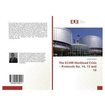 The ECtHR Workload Crisis - Protocols No. 14, 15 and 16 - Tyulekov, Lyuben
