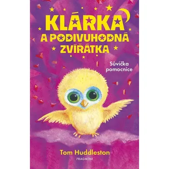 Klárka a podivuhodná zvířátka – Sůvička pomocnice - Tom Huddleston