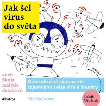 Jak šel virus do světa - Ondřej Müller, Vít Haškovec