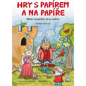 Hry s papírem a na papíře - Naděžda Kalábová