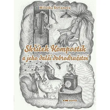 Skřítek Kompostík a jeho další dobrodružství - Miluše Štefanová
