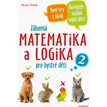 Zábavná matematika a logika pro bystré děti 2 - Václav Fořtík