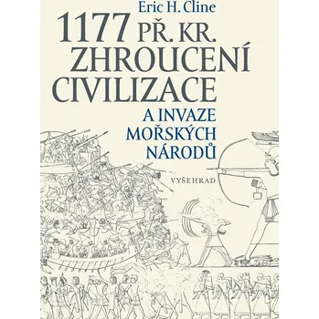 1177 př. Kr. Zhroucení civilizace a invaze mořských národů - Eric H. Cline