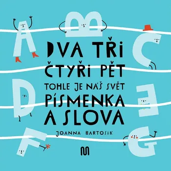 Dva, tři, čtyři, pět - tohle je náš svět - písmenka a slova - Joanna Bartosik