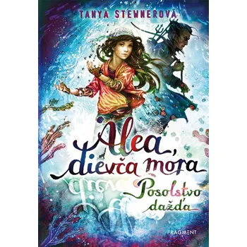 Alea, dievča mora 5 – Posolstvo dažďa - Tanya Stewnerová