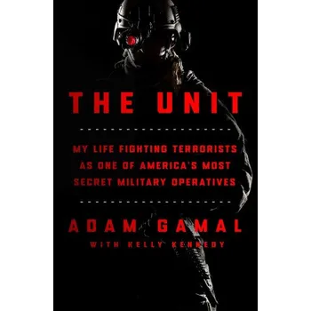 Cestování The Unit: My Life Fighting Terrorists as One of America's Most Secret Military Operatives (Kelly Kennedy)(Pevná)