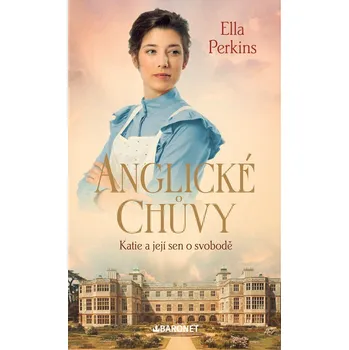 Anglické chůvy: Katie a její sen o svobodě - Ella Perkins
