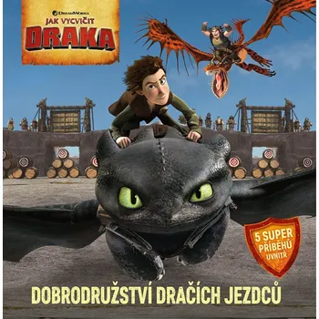 Jak vycvičit draka - Dobrodružství dračích jezdců - Kolektiv