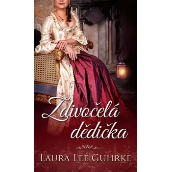 Zdivočelá dědička - Laura Lee Guhrke