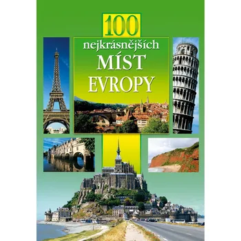 Encyklopedie 100 nejkrásnějších míst Evropy - kolektiv autorů
