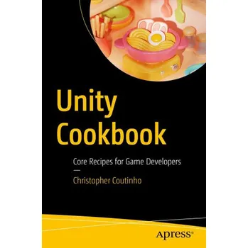 Unity Cookbook: Core Recipes for Game Developers – Christopher Coutinho (EN)