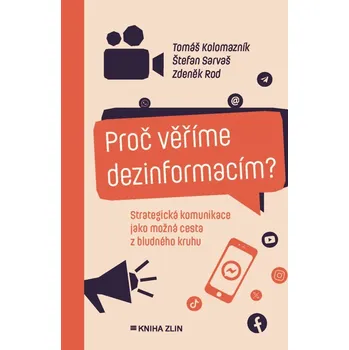 Proč věříme dezinformacím? - Tomáš Kolomazník, Zdeněk Rod, Štefan Sarvaš