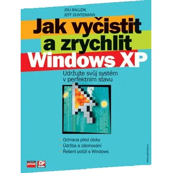 Jak vyčistit a zrychlit Windows XP - Joli Ballew, Jeff Dunteman