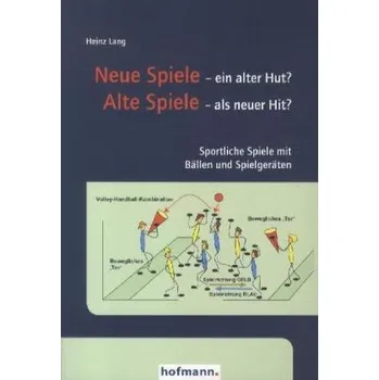 Neue Spiele - ein alter Hut? Alte Spiele - als neuer Hit? - Lang, Heinz