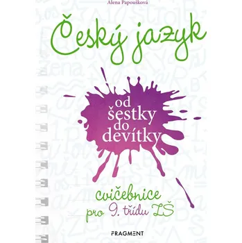 Český jazyk od šestky do devítky - cvičebnice pro 9. třídu ZŠ - Alena Papoušková