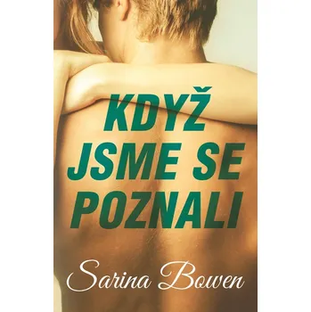 Když jsme se poznali - Sarina Bowen