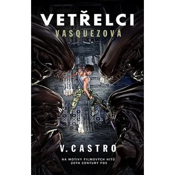 Vetřelci: Vasquezová - V. Castro