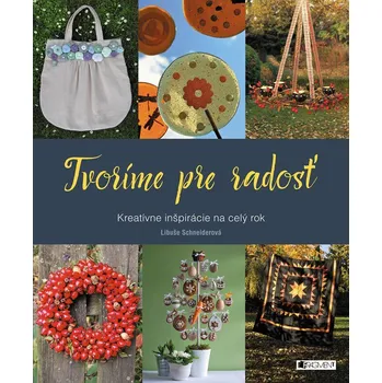 Tvoríme pre radosť - Libuše Schneiderová