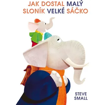 Jak dostal malý sloník velké sáčko - Steve Small