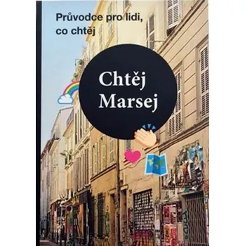 Kniha Chtěj Marsej - Průvodce pro lidi, co chtěj - Alena Brunhilda Oswaldová, Magdaléna Bujabéza Rejžková