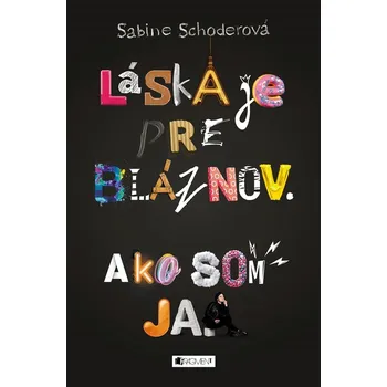 Láska je pre bláznov. Ako som ja. - Sabine Schoderová