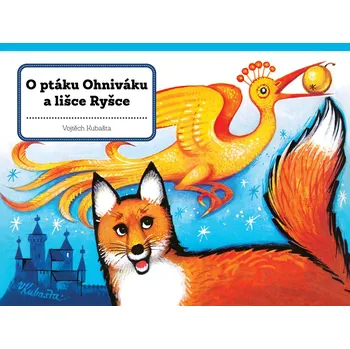 Kniha O ptáku Ohniváku a lišce Ryšce - Vojtěch Kubašta