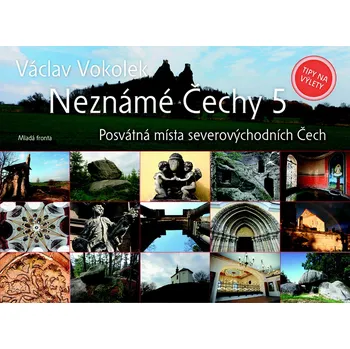 Neznámé Čechy 5-Posvátná místa severovýchodních Čech - Václav Vokolek