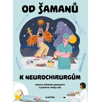 Od šamanů k neurochirurgům - Štěpánka Sekaninová
