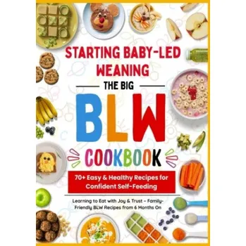 The Big BLW COOKBOOK : 70+ Easy & Healthy Recipes for Confident Self-Feeding (Bina Entdecker)(Brožovaná)