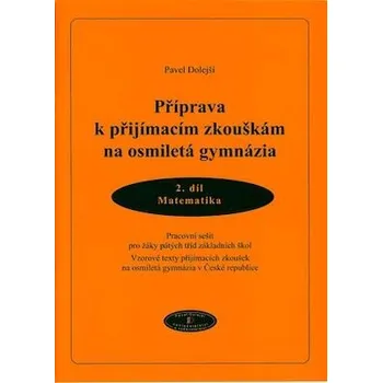 Matematika Příprava k přijímacím zkouškám na osmiletá gymnázia 2. díl - Matematika - Pavel Dolejší