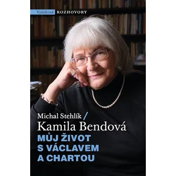 Můj život s Václavem a Chartou - Kamila Bendová, Michal Stehlík