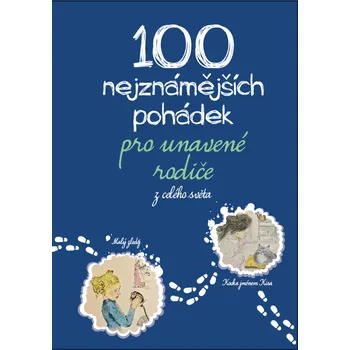 100 nejznámějších pohádek pro unavené rodiče: z celého světa - Michaela Tychtlová