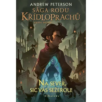 Sága rodu Křídloprachů: Na sever, sic vás sežerou! - Andrew Peterson