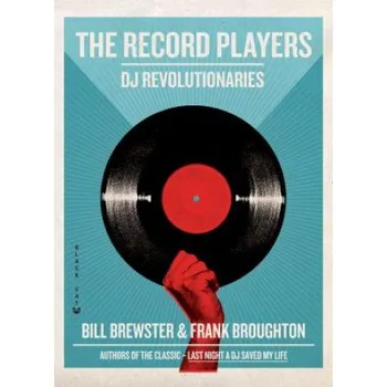 Record Players: DJ Revolutionaries – Bill Brewster, Frank Broughton (EN)