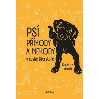 Psí příhody a nehody v české literatuře - Jan Neruda, Karel Čapek, Josef Schwarz, Petr Hugo Šlik, Irena Hejdová, Kolektiv, Egon Bondy, autorů