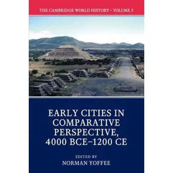 Populárně naučná literatura pro dospělé Cambridge World History: Volume 3, Early Cities in Comparative Perspective, 4000 BCE-1200 CE – EDITED BY NORMAN YOF (EN)