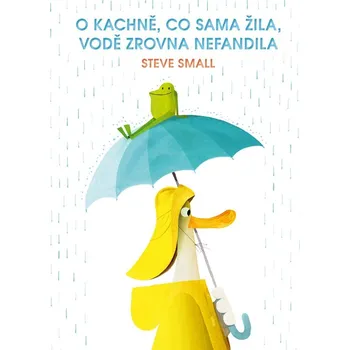 O kachně, co sama žila, vodě zrovna nefandila - Steve Small