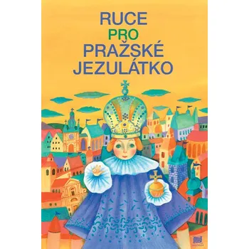 Ruce pro Pražské Jezulátko - Ivana Pecháčková