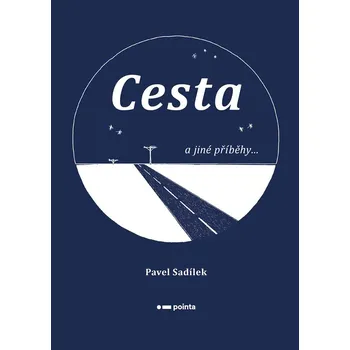 Cesta a jiné příběhy... - Pavel Sadílek