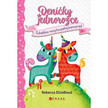 Deníčky jednorožce: Duháčkův nový kouzelný kamarád - Rebecca Elliott