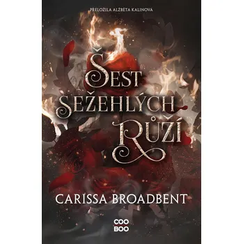 Šest sežehlých růží - Carissa Broadbent