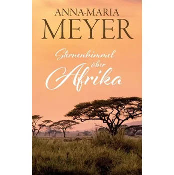 Sternenhimmel über Afrika - Meyer, Anna-Maria